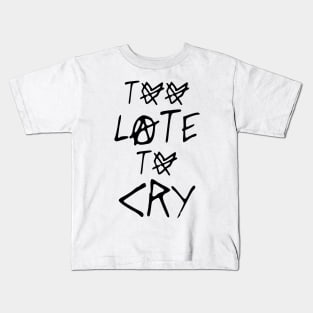 TOO LATE TO CRY Kids T-Shirt